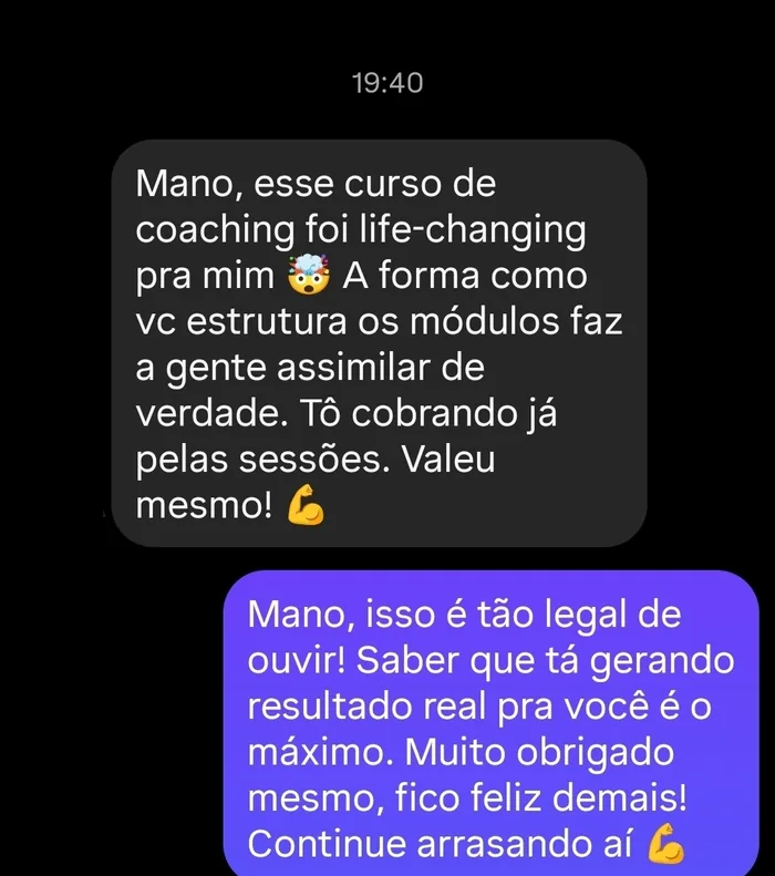 Mano, esse curso de coaching foi life-changing pra mim 🤯 A forma como vc estrutura os módulos faz a gente assimilar de verdade. Tô cobrando já pelas sessões. Valeu mesmo! 💪