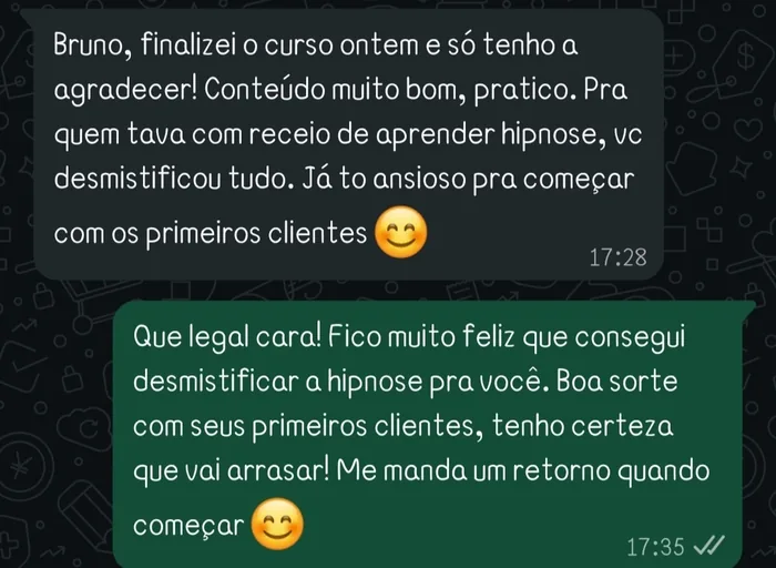 Bruno, finalizei o curso ontem e só tenho a agradecer! Conteúdo muito bom, pratico. Pra quem tava com receio de aprender hipnose, vc desmistificou tudo. Já to ansioso pra começar com os primeiros clientes 😊